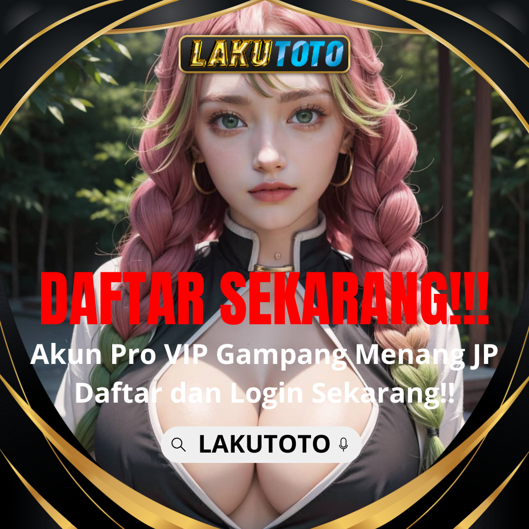 LAKUTOTO : Daftar Slot Gacor dan Agen Toto Slot JP Maxwin Gampang Wede