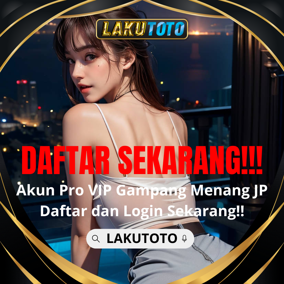 LAKUTOTO | Diskon Togel Terbesar & Hadiah Toto Togel 4D Publisitas Tinggi